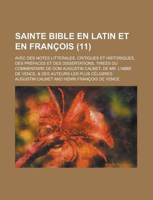 Book cover for Sainte Bible En Latin Et En Francois; Avec Des Notes Litterales, Critiques Et Historiques, Des Prefaces Et Des Dissertations, Tirees Du Commentaire de Dom Augustin Calmet, de Mr. L'Abbe de Vence, & Des Auteurs Les Plus Celebres (11 )