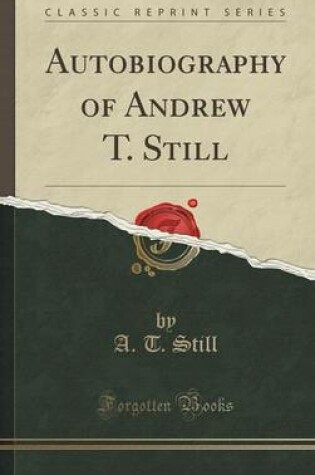 Cover of Autobiography of Andrew T. Still (Classic Reprint)