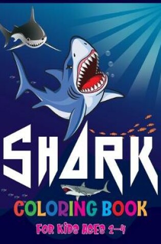 Cover of Shark Coloring Book For Kids Ages 2-4