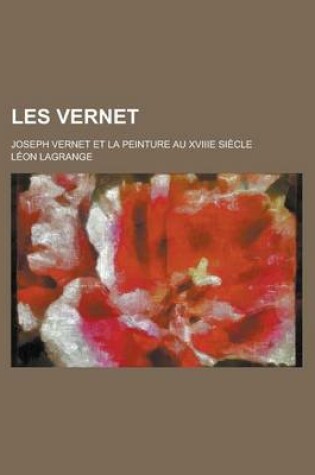 Cover of Les Vernet; Joseph Vernet Et La Peinture Au Xviiie Siecle