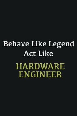 Cover of Behave like Legend Act Like Hardware Engineer