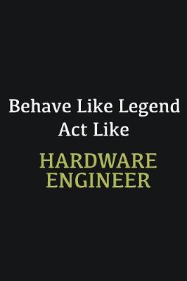 Book cover for Behave like Legend Act Like Hardware Engineer