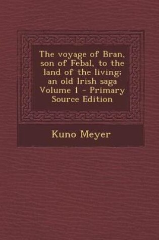 Cover of Voyage of Bran, Son of Febal, to the Land of the Living; An Old Irish Saga Volume 1