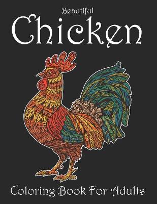 Book cover for Beautiful Chicken Coloring Book For Adults