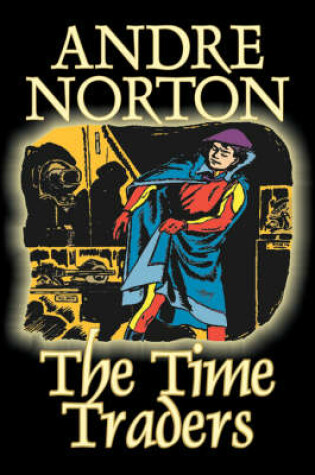 Cover of The Time Traders by Andre Norton, Science Fiction, Adventure, Space Opera