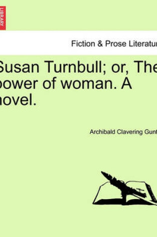 Cover of Susan Turnbull; Or, the Power of Woman. a Novel.