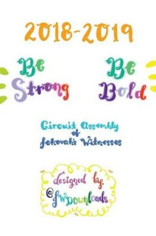 Cover of 2018-2019 Be Strong Be Bold Circuit Assembly of Jehovah's Witnesses Workbook for Adults