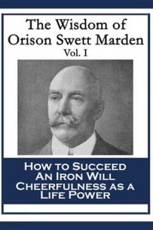 Cover of The Wisdom of Orison Swett Marden Vol. I