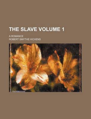 Book cover for The Slave Volume 1; A Romance