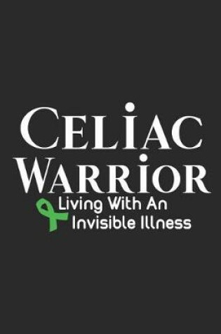 Cover of Celiac Warrior Living With An Invisible Illness
