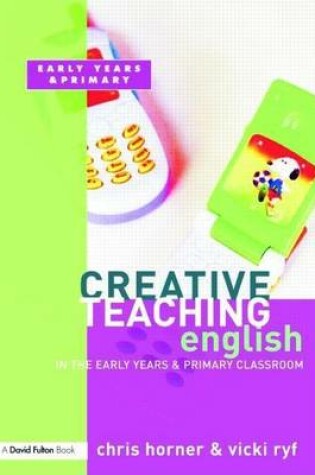 Cover of Creative Teaching: English in the Early Years and Primary Classroom