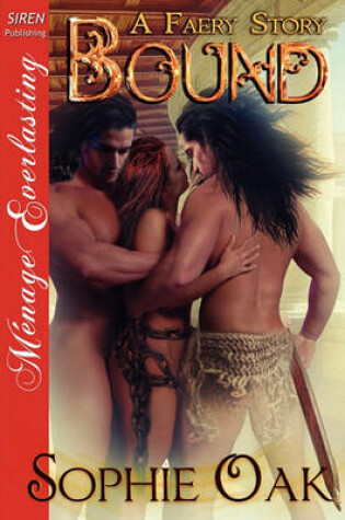 Cover of Bound [A Faery Story] [The Sophie Oak Collection] (Siren Publishing Menage Everlasting)