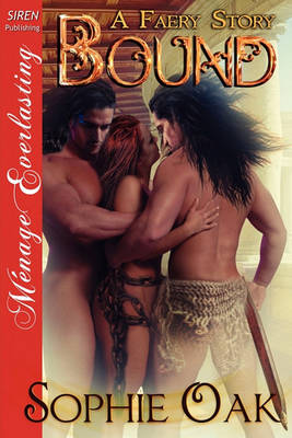 Book cover for Bound [A Faery Story] [The Sophie Oak Collection] (Siren Publishing Menage Everlasting)