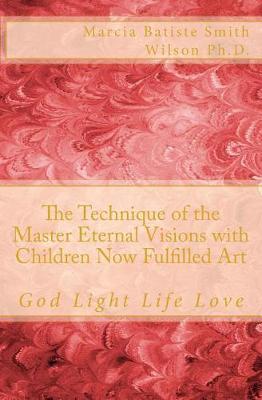 Book cover for The Technique of the Master Eternal Visions with Children Now Fulfilled Art