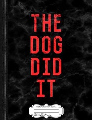 Book cover for The Dog Did It Composition Notebook