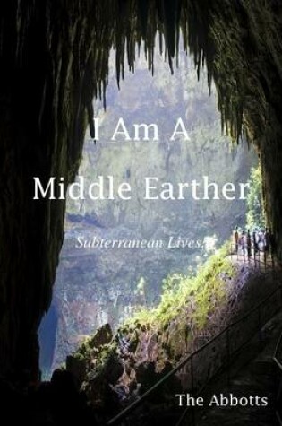 Cover of I Am a Middle Earther - Subterranean Lives!