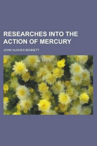 Cover of Researches Into the Action of Mercury