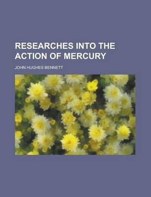 Book cover for Researches Into the Action of Mercury