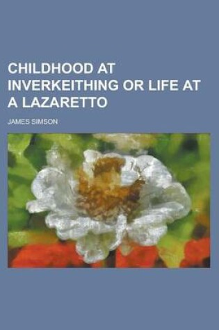 Cover of Childhood at Inverkeithing or Life at a Lazaretto