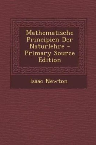 Cover of Mathematische Principien Der Naturlehre - Primary Source Edition