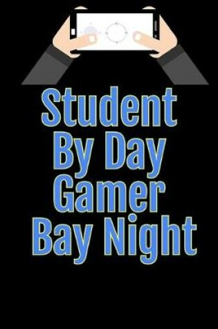 Cover of Student By day Gamer Bay Night