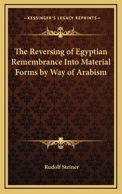 Book cover for The Reversing of Egyptian Remembrance Into Material Forms by Way of Arabism