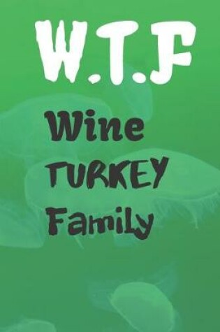 Cover of W.T.F. Wine Turkey Family