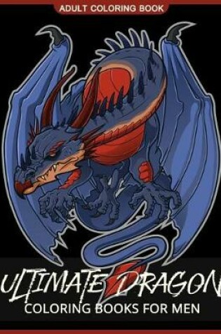 Cover of Ultimate Dragon Coloring Books for Men