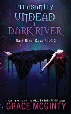 Book cover for Pleasantly Undead In Dark River