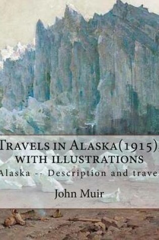Cover of Travels in Alaska(1915), By John Muir with illustrations,