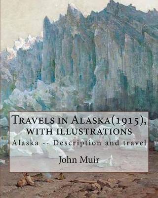 Book cover for Travels in Alaska(1915), By John Muir with illustrations,