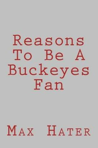 Cover of Reasons To Be A Buckeyes Fan