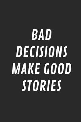 Book cover for Bad Decisions Make Good Stories