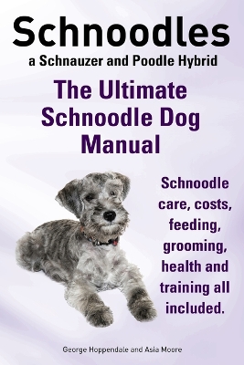 Book cover for Schnoodles. the Ultimate Schnoodle Dog Manual. Schnoodle Care, Costs, Feeding, Grooming, Health and Training All Included.