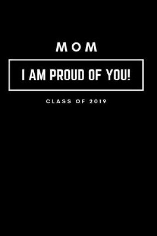 Cover of Mom I Am Proud of You Class of 2019