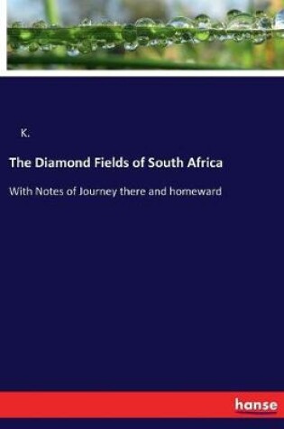 Cover of The Diamond Fields of South Africa