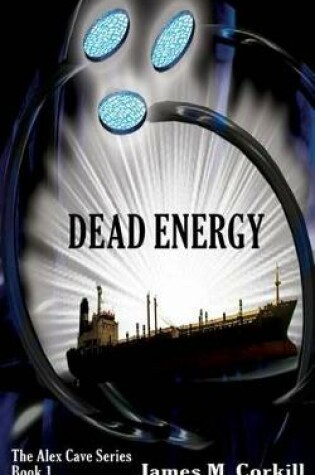 Cover of The Alex Cave Series. Book 1. Dead Energy