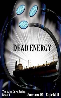 Book cover for The Alex Cave Series. Book 1. Dead Energy