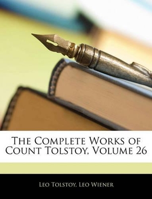 Book cover for The Complete Works of Count Tolstoy, Volume 26
