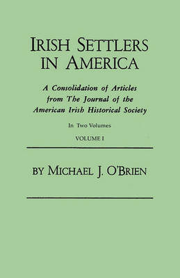 Book cover for Irish Settlers in America. A Consolidation of Articles from The Journal of the American Irish Historical Society. In Two Volumes. Volume I