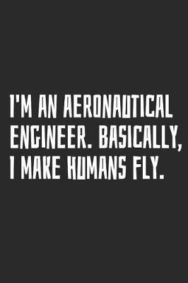 Book cover for I'm an Aeronautical Engineer. Basically, I Make Humans Fly.