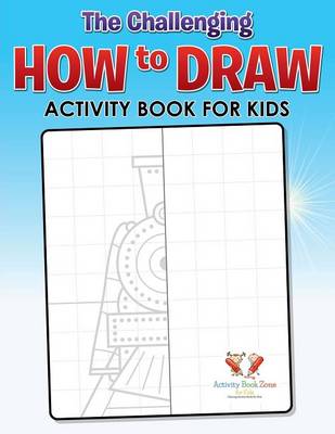 Book cover for The Challenging How to Draw Activity Book for Kids Activity Book