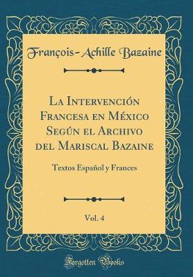 Book cover for La Intervencion Francesa En Mexico Segun El Archivo del Mariscal Bazaine, Vol. 4