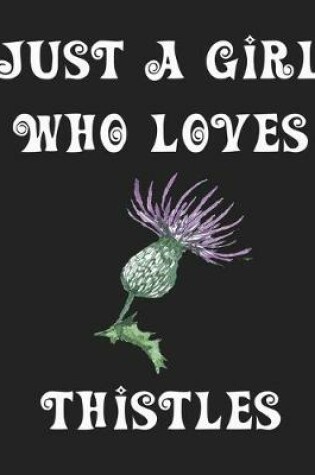 Cover of Just A Girl Who Loves Thistles