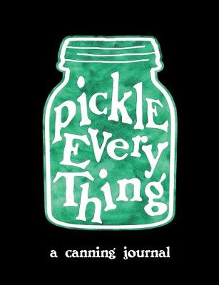 Book cover for Pickle Everything A Canning Journal