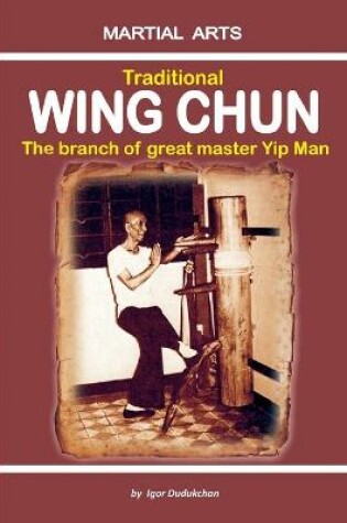 Cover of Traditional Wing Chun - The Branch of Great Master Yip Man