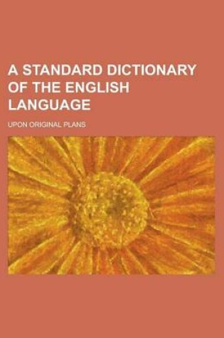 Cover of A Standard Dictionary of the English Language; Upon Original Plans