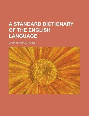 Book cover for A Standard Dictionary of the English Language; Upon Original Plans