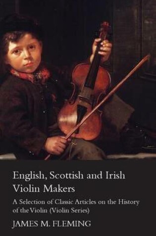Cover of English, Scottish and Irish Violin Makers - A Selection of Classic Articles on the History of the Violin (Violin Series)