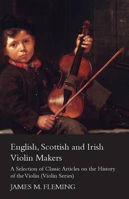 Cover of English, Scottish and Irish Violin Makers - A Selection of Classic Articles on the History of the Violin (Violin Series)